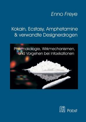Kokain, Ecstasy, Amphetamine und verwandte Designerdrogen von Freye,  Enno