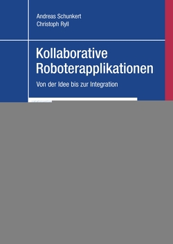 Kollaborative Roboterapplikationen von Ryll,  Christoph, Schunkert,  Andreas
