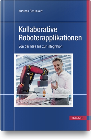 Kollaborative Roboterapplikationen von Ryll,  Christoph, Schunkert,  Andreas