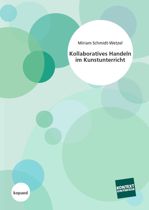 Kollaboratives Handeln im Kunstunterricht von Schmidt-Wetzel,  Miriam