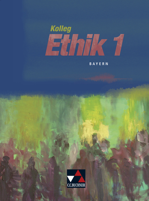 Kolleg Ethik – Bayern / Kolleg Ethik Bayern 1 von Arnold,  Ingeborg, Mollenkopf,  Albert, Paulsen,  Thomas, Piehler,  Hannelore, Plessner,  Ulrich, Remme,  Marcel, Reusch,  Wolfgang, Sänger,  Monika, Strom,  Martin, Werth,  Kerstin