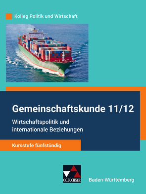 Kolleg Politik und Wirtschaft – Baden-Württemberg – neu / Wirtschaftspolitik u. internat. Beziehungen von Benzmann,  Stephan, Kalpakidis,  Dimitrios, Krüger,  Melanie, Müller,  Erik, Rehm,  Tina, Ringe,  Kersten, Straub,  Jürgen