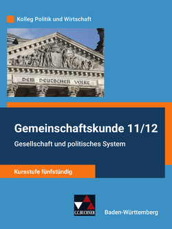 Kolleg Politik und Wirtschaft – Baden-Württemberg – neu / Gesellschaft und politisches System von Benzmann,  Stephan, Hitzler,  Anita, Kalpakidis,  Dimitrios, Krüger,  Melanie, Müller,  Erik, Rehm,  Tina, Reiter-Mayer,  Petra, Tschirner,  Martina