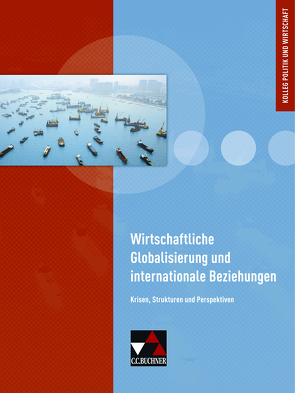 Kolleg Politik und Wirtschaft – Baden-Württemberg / Wirtschaftliche Globalisierung von Betz,  Christine, Riedel,  Hartwig, Ringe,  Kersten, Weber,  Jan