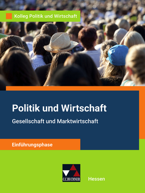 Kolleg Politik und Wirtschaft – Hessen – neu / Kolleg Politik und Wirtschaft HE Einführungsphase von Reinhardt,  Sabrina, Ringe,  Kersten, Tschirner,  Martina