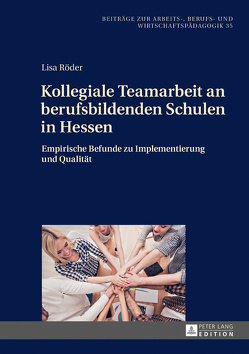 Kollegiale Teamarbeit an berufsbildenden Schulen in Hessen von Röder,  Lisa