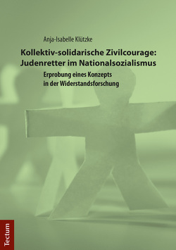 Kollektiv-solidarische Zivilcourage: Judenretter im Nationalsozialismus von Klützke,  Anja-Isabelle