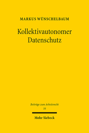 Kollektivautonomer Datenschutz von Wünschelbaum,  Markus