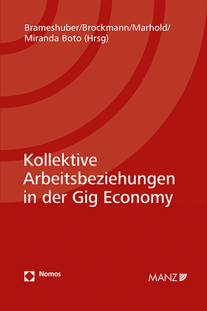Kollektive Arbeitsbeziehungen in der Gig Economy von Brameshuber,  Elisabeth, Brockmann,  Judith, Marhold,  Franz, Miranda Boto,  José María