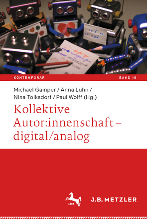Kollektive Autor:innenschaft – digital/analog von Gamper,  Michael, Luhn,  Anna, Tolksdorf,  Nina, Wolff,  Paul
