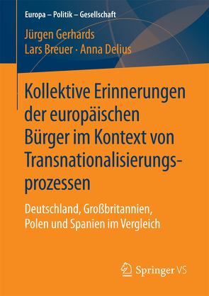 Kollektive Erinnerungen der europäischen Bürger im Kontext von Transnationalisierungsprozessen von Breuer,  Lars, Delius,  Anna, Gerhards,  Jürgen