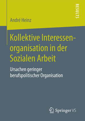 Kollektive Interessenorganisation in der Sozialen Arbeit von Heinz,  André