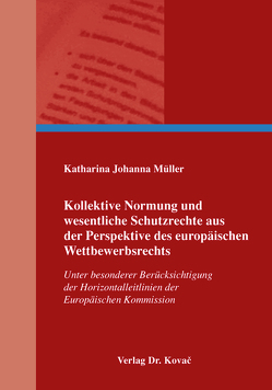 Kollektive Normung und wesentliche Schutzrechte aus der Perspektive des europäischen Wettbewerbsrechts von Müller,  Katharina Johanna