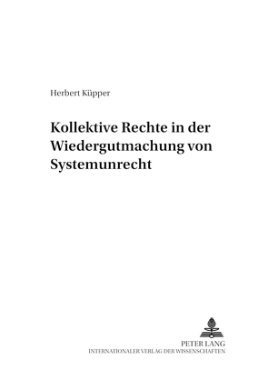 Kollektive Rechte in der Wiedergutmachung von Systemunrecht von Küpper,  Herbert