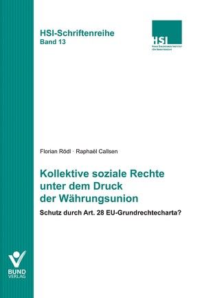 Kollektive soziale Rechte unter dem Druck der Währungsunion von Callsen,  Raphaël, Rödl,  Florian