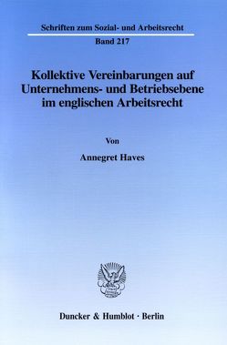 Kollektive Vereinbarungen auf Unternehmens- und Betriebsebene im englischen Arbeitsrecht. von Haves,  Annegret