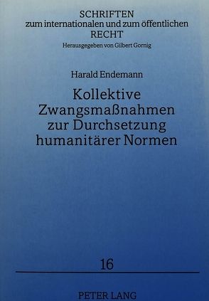 Kollektive Zwangsmaßnahmen zur Durchsetzung humanitärer Normen von Endemann,  Harald
