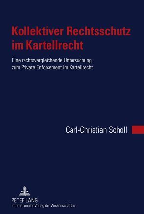 Kollektiver Rechtsschutz im Kartellrecht von Scholl,  Carl-Christian