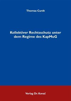 Kollektiver Rechtsschutz unter dem Regime des KapMuG von Curdt,  Thomas