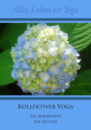 Kollektiver Yoga von Aurobindo,  Sri, Mutter,  Die