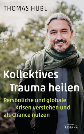 Kollektives Trauma heilen von Hübl,  Thomas, Lehner,  Jochen