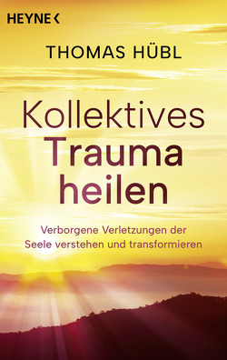 Kollektives Trauma heilen von Hübl,  Thomas, Lehner,  Jochen