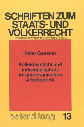 Kollektivmacht und Individualschutz im amerikanischen Arbeitsrecht von Gassner,  Peter