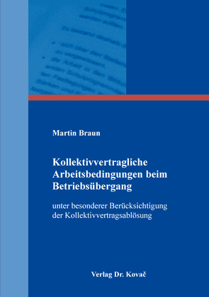 Kollektivvertragliche Arbeitsbedingungen beim Betriebsübergang von Braun,  Martin