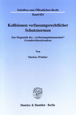 Kollisionen verfassungsrechtlicher Schutznormen. von Winkler,  Markus