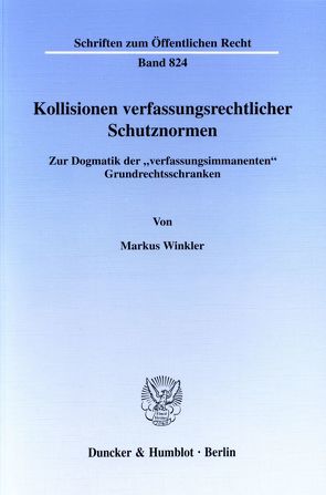 Kollisionen verfassungsrechtlicher Schutznormen. von Winkler,  Markus