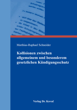 Kollisionen zwischen allgemeinem und besonderem gesetzlichen Kündigungsschutz von Schneider,  Matthias-Raphael