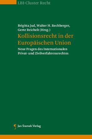 Kollisionsrecht in der Europäischen Union von Jud,  Brigitta, Rechberger,  Walter H, Reichelt,  Gerte