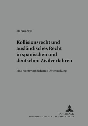 Kollisionsrecht und ausländisches Recht in spanischen und deutschen Zivilverfahren von Artz,  Markus