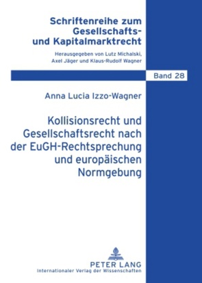Kollisionsrecht und Gesellschaftsrecht nach der EuGH-Rechtsprechung und europäischen Normgebung von Izzo-Wagner,  Anna