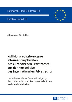 Kollisionsrechtsbezogene Informationspflichten des europäischen Privatrechts aus der Perspektive des Internationalen Privatrechts von Schüßler,  Alexander