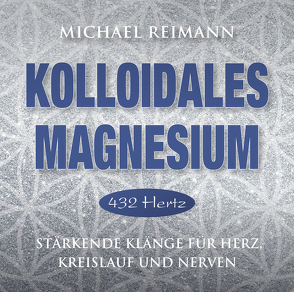 Kolloidales Magnesium [432 Hertz] von Klemm,  Pavlina, Reimann,  Michael
