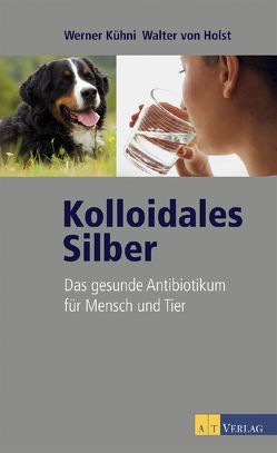 Kolloidales Silber von Hoffmann,  Nils, Kühni,  Werner, von Holst,  Walter