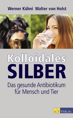 Kolloidales Silber – eBook von Kühni,  Werner, von Holst,  Walter