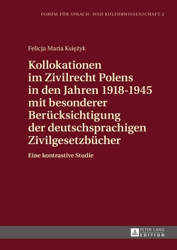 Kollokationen im Zivilrecht Polens in den Jahren 1918–1945 mit besonderer Berücksichtigung der deutschsprachigen Zivilgesetzbücher von Ksiezyk,  Felicja