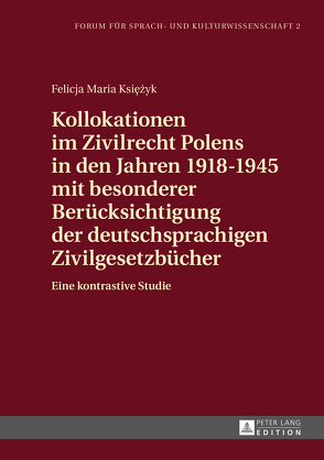 Kollokationen im Zivilrecht Polens in den Jahren 1918–1945 mit besonderer Berücksichtigung der deutschsprachigen Zivilgesetzbücher von Ksiezyk,  Felicja