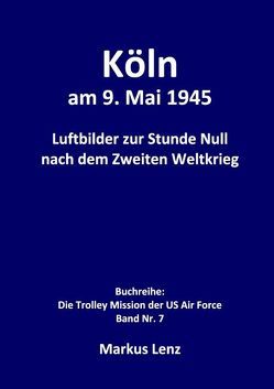 Köln am 9. Mai 1945 von Lenz,  Markus