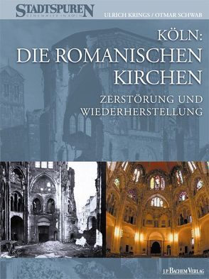 Köln: Die Romanischen Kirchen – Zerstörung und Wiederherstellung von Krings,  Ulrich, Schwab,  Otmar