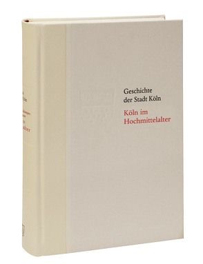 Köln im Hochmittelalter. 1074/75-1288 von Dietmar,  Carl, Eck,  Werner, Stehkämper,  Hugo