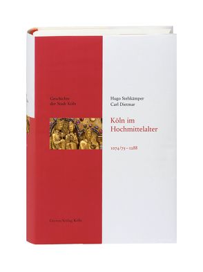 Köln im Hochmittelalter. 1074/75 – 1288 von Dietmar,  Carl, Eck,  Werner, Stehkämper,  Hugo