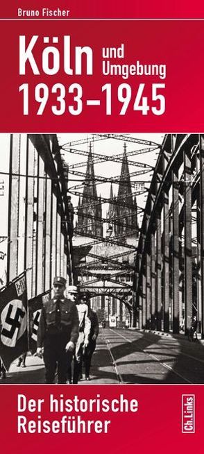 Köln und Umgebung 1933–1945 von Fischer,  Bruno