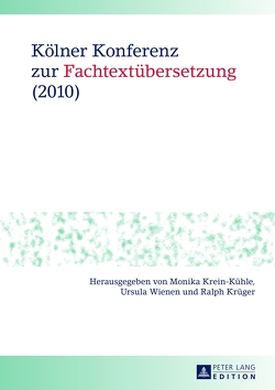 Kölner Konferenz zur Fachtextübersetzung (2010) von Krein-Kühle,  Monika, Krüger,  Ralph, Wienen,  Ursula