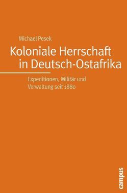 Koloniale Herrschaft in Deutsch-Ostafrika von Pesek,  Michael