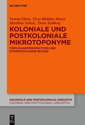 Koloniale und postkoloniale Mikrotoponyme von Ebert,  Verena, Mühlan-Meyer,  Tirza, Schulz,  Matthias, Stolberg,  Doris
