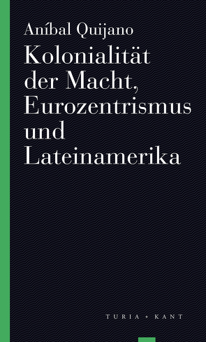 Kolonialität der Macht, Eurozentrismus und Lateinamerika von Jenss,  Alke;Pimmer,  Stefan, Kastner,  Mit einer Einleitung von Jens, Quijano,  Anibal, Waibel,  Tom