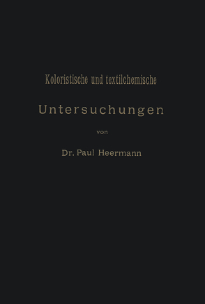 Koloristische und textilchemische Untersuchungen von Heermann,  Paul